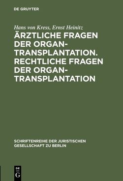 Ärztliche Fragen der Organtransplantation. Rechtliche Fragen der Organtransplantation von Heinitz,  Ernst, Kress,  Hans von