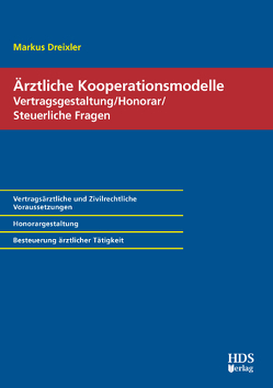 Ärztliche Kooperationsmodelle; Vertragsgestaltung/Honorar/Steuerliche Fragen von Dreixler,  Markus