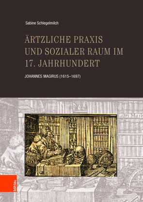 Ärztliche Praxis und sozialer Raum im 17. Jahrhundert von Schlegelmilch,  Sabine