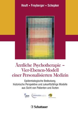 Ärztliche Psychotherapie – Vier-Ebenen-Modell einer Personalisierten Medizin von Freyberger,  Harald J, Heuft,  Gereon, Schepker,  Renate
