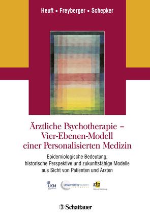 Ärztliche Psychotherapie – Vier-Ebenen-Modell einer Personalisierten Medizin von Freyberger,  Harald J, Heuft,  Gereon, Schepker,  Renate