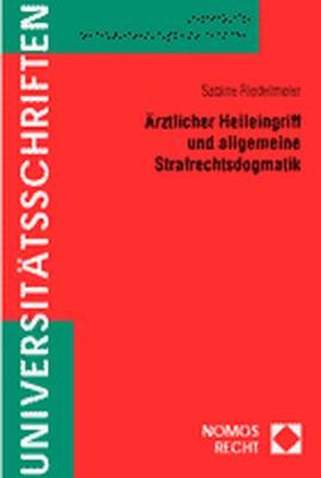 Ärztlicher Heileingriff und allgemeine Strafrechtsdogmatik von Riedelmeier,  Sabine