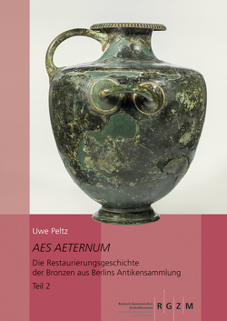 Aes Aeternum. Die Restaurierungsgeschichte der Bronzen aus Berlins Antikensammlung, 2 Bde. von Peltz,  Uwe