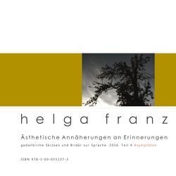 Ästhetische Annäherungen an Erinnerungen. Teil 4, Asymptoten von Franz,  Helga