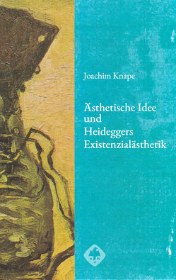 Ästhetische Idee und Heideggers Existenzialästhetik von Knape,  Joachim