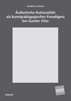 Ästhetische Rationalität als kunstpädagogisches Paradigma bei Gunter Otto von Drews,  Jonathan