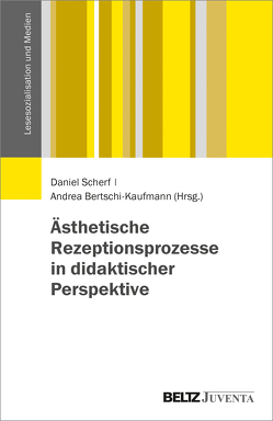 Ästhetische Rezeptionsprozesse in didaktischer Perspektive von Bertschi-Kaufmann,  Andrea, Scherf,  Daniel
