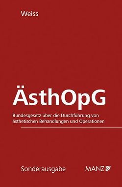 ÄsthOpG Bundesgesetz über d. Durchführung von ästhetischen Behandlungen und Operationen von Weiss,  Susanne