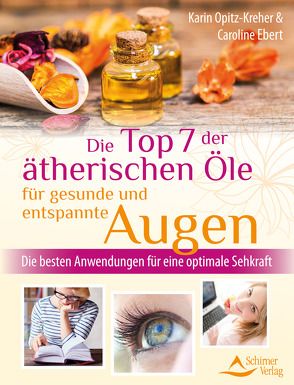 Die Top 7 der ätherischen Öle für gesunde und entspannte Augen von Ebert,  Caroline, Opitz-Kreher,  Karin