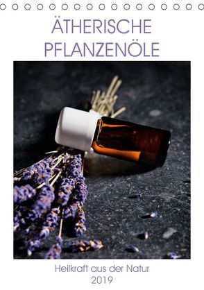 Ätherische Pflanzenöle (Tischkalender 2019 DIN A5 hoch) von Steiner,  Wolfgang