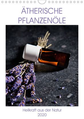 Ätherische Pflanzenöle (Wandkalender 2020 DIN A4 hoch) von Steiner,  Wolfgang