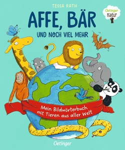 Affe, Bär und noch viel mehr. Mein Bildwörterbuch mit Tieren aus aller Welt von Rath,  Tessa