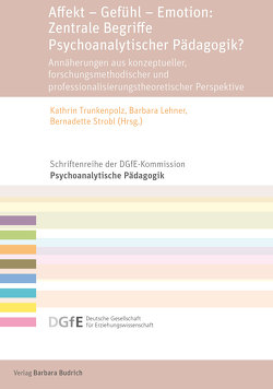 Affekt – Gefühl – Emotion: Zentrale Begriffe Psychoanalytischer Pädagogik? von Lehner,  Barbara, Strobl,  Bernadette, Trunkenpolz,  Kathrin