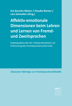 Affektiv-emotionale Dimensionen beim Lehren und Lernen von Fremd- und Zweitsprachen von Burwitz-Melzer,  Eva, Riemer,  Claudia, Schmelter,  Lars