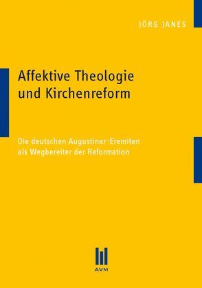 Affektive Theologie und Kirchenreform von Janes,  Jörg