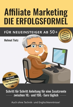 Affiliate Marketing die Erfolgsformel für Neueinsteiger ab 50+ von Lembcke,  Kathrin, Tietz,  Helmut