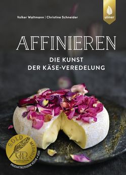 Affinieren – die Kunst der Käse-Veredelung von Schneider,  Christine, Waltmann,  Volker