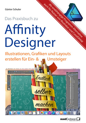 Affinity Designer Praxis – Illustrationen, Grafiken und Layouts für Ein- und Umsteiger von Schuler,  Günter