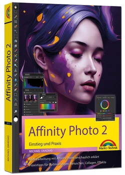 Affinity Photo 2 – Einstieg und Praxis für Windows Version – Die Anleitung Schritt für Schritt zum perfekten Bild von Gradias,  Michael