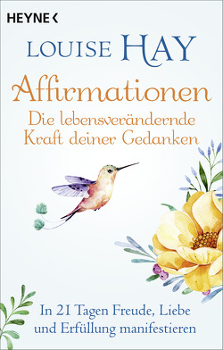 Affirmationen – Die lebensverändernde Kraft deiner Gedanken von Hay,  Louise, Zürn,  Sabine