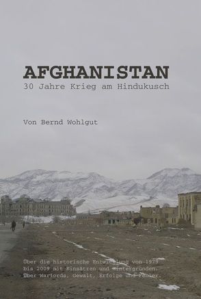 Afghanistan – 30 Jahre Krieg am Hindukusch von Wohlgut,  Bernd