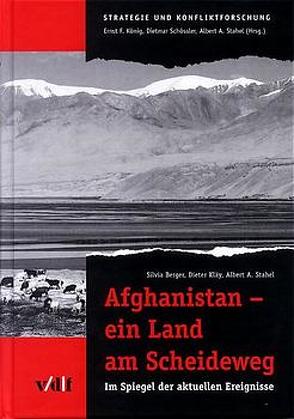 Afghanistan – ein Land am Scheideweg von Berger,  Silvia, Kläy,  Dieter, König,  Ernst F, Schössler,  Dietmar, Stahel,  Albert A