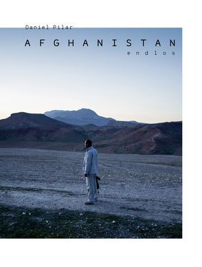 Afghanistan Endlos von Pilar,  Daniel