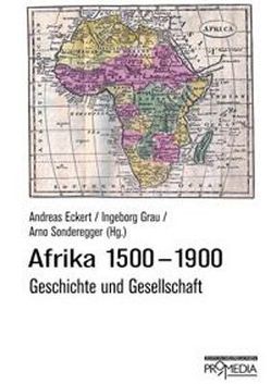 Afrika 1500 – 1900 von Eckert,  Andreas, Grau,  Ingeborg, Sonderegger,  Arno
