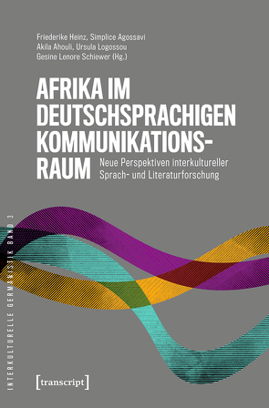 Afrika im deutschsprachigen Kommunikationsraum von Agossavi,  Simplice, Ahouli,  Akila, Heinz,  Friederike, Logossou,  Ursula, Schiewer,  Gesine Lenore
