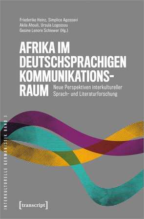 Afrika im deutschsprachigen Kommunikationsraum von Agossavi,  Simplice, Ahouli,  Akila, Heinz,  Friederike, Logossou,  Ursula, Schiewer,  Gesine Lenore