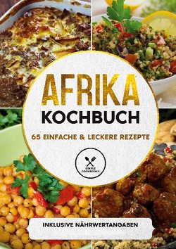 Afrika Kochbuch: 65 einfache & leckere Rezepte – Inklusive Nährwertangaben von Cookbooks,  Simple