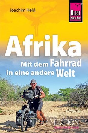Afrika – Mit dem Fahrrad in eine andere Welt von Held,  Joachim