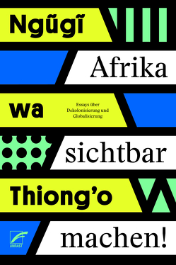 Afrika sichtbar machen von Brückner,  Thomas, Eine-Welt-Forum Münster e.V., Ngugi wa Thiong'o, stimmen afrikas