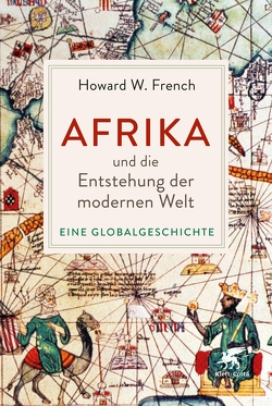 Afrika und die Entstehung der modernen Welt von French,  Howard W., Schuler,  Karin, Stauder,  Thomas, Thomsen,  Andreas