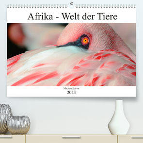 Afrika – Welt der Tiere (Premium, hochwertiger DIN A2 Wandkalender 2023, Kunstdruck in Hochglanz) von Jaster,  Michael