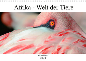 Afrika – Welt der Tiere (Wandkalender 2023 DIN A3 quer) von Jaster,  Michael