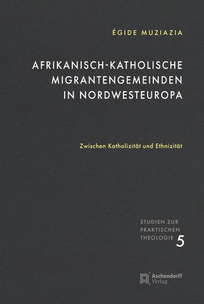 Afrikanisch-katholische Migrantengemeinden in Nordwesteuropa von Muziazia,  Egide