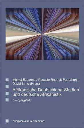 Afrikanische Deutschland-Studien und deutsche Afrikanistik von Espagne,  Michel, Rabault-Feuerhahn,  Pascale, Simo,  David