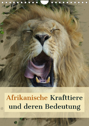 Afrikanische Krafttiere und deren Bedeutung (Wandkalender 2023 DIN A4 hoch) von Michel,  Susan