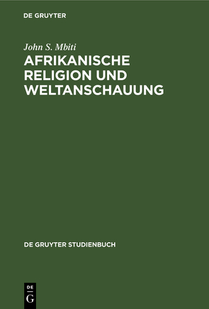 Afrikanische Religion und Weltanschauung von Feuser,  W. F., Mbiti,  John S.