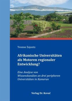 Afrikanische Universitäten als Motoren regionaler Entwicklung? von Zajontz,  Yvonne