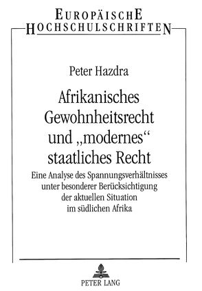 Afrikanisches Gewohnheitsrecht und «modernes» staatliches Recht von Hazdra,  Peter