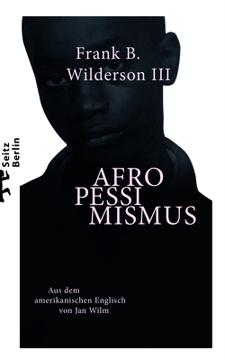 Afropessimismus von Wilderson III,  Frank B., Wilm,  Jan