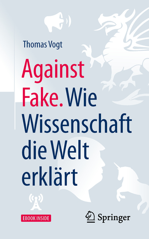 Against Fake. Wie Wissenschaft die Welt erklärt von Vogt,  Thomas