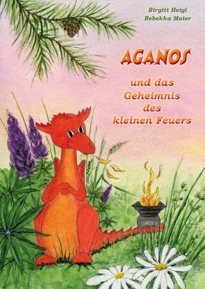 Aganos und das Geheimnis des kleinen Feuers von Heigl,  Birgitt, Maier,  Rebekka