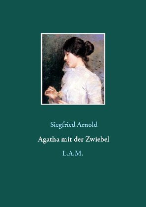 Agatha mit der Zwiebel von Arnold,  Siegfried, Metz,  L. Alexander