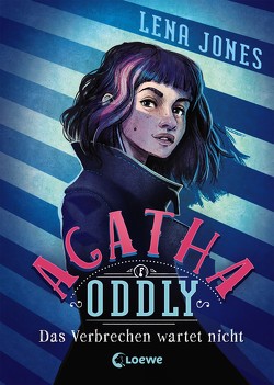 Agatha Oddly (Band 1) – Das Verbrechen wartet nicht von Jones,  Lena, Köbele,  Ulrike