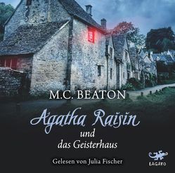 Agatha Raisin und das Geisterhaus von Beaton,  M. C., Fischer,  Julia, Schilasky,  Sabine