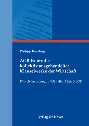 AGB-Kontrolle kollektiv ausgehandelter Klauselwerke der Wirtschaft von Kersting,  Philipp