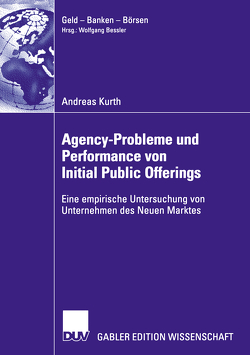 Agency-Probleme und Performance von Initial Public Offerings von Bessler,  Prof. Dr. Wolfgang, Kurth,  Andreas